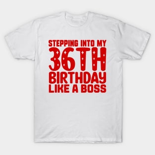 Stepping Into My 36th Birthday Like A Boss T-Shirt